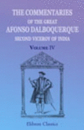 The Commentaries of the Great Afonso Dalboquerque, Second Viceroy of India: Volume 4 - Afonso De Albuquerque