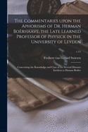 The Commentaries Upon the Aphorisms of Dr. Herman Borhaave, the Late Learned Professor of Physick in the University of Leyden: Concerning the Knowledge and Cure of the Several Diseases Incident to Human Bodies; v.15