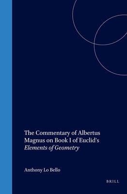 The Commentary of Albertus Magnus on Book I of Euclid's Elements of Geometry - Lo Bello, Anthony (Editor)