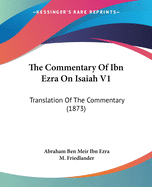 The Commentary Of Ibn Ezra On Isaiah V1: Translation Of The Commentary (1873)