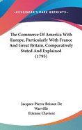 The Commerce of America with Europe, Particularly with France and Great Britain, Comparatively Stated and Explained (1795)