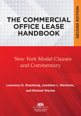 The Commercial Office Lease Handbook, Second Edition: New York Model Clauses and Commentary - Eisenberg, Lawrence D, and Mechanic, Jonathan L, and Werner, Michael J