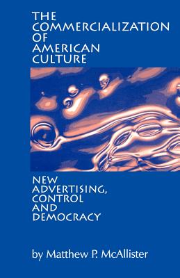 The Commercialization of American Culture - McAllister, Matthew P