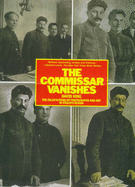 The Commissar Vanishes: Falsification of Photographs and Art in the Soviet Union - King, David, and Cohen, Stephen F. (Preface by)