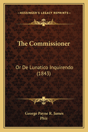 The Commissioner: Or de Lunatico Inquirendo (1843)