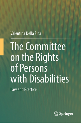 The Committee on the Rights of Persons with Disabilities: Law and Practice - Della Fina, Valentina