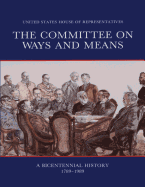 The Committee on Ways and Means: A Bicentennial History 1789-1989