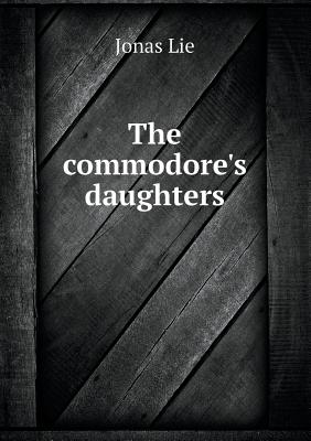 The Commodore's Daughters - Lie, Jonas