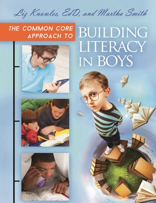 The Common Core Approach to Building Literacy in Boys - Knowles, Liz, and Smith, Martha