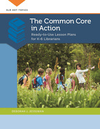 The Common Core in Action: Ready-to-Use Lesson Plans for K-6 Librarians