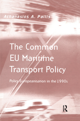 The Common EU Maritime Transport Policy: Policy Europeanisation in the 1990s - Pallis, Athanasios A