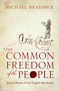 The Common Freedom of the People: John Lilburne and the English Revolution
