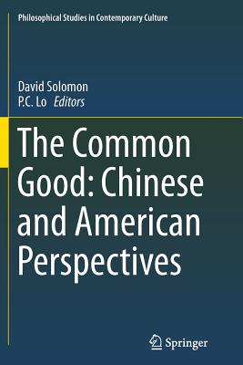 The Common Good: Chinese and American Perspectives - Solomon, David (Editor), and Lo, P C (Editor)