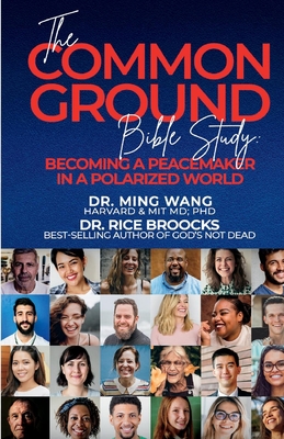 The Common Ground Bible Study: Becoming a Peacemaker in a Polarized World - Wang, Ming, and Broocks, Rice