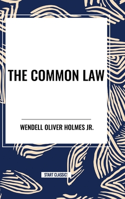 The Common Law - Holmes, Wendell Oliver, Jr.