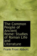 The Common People of Ancient Rome: Studies of Roman Life and Literature