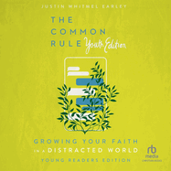 The Common Rule Youth Edition: Growing Your Faith in a Distracted World