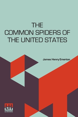 The Common Spiders Of The United States - Emerton, James Henry