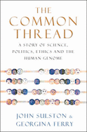 The Common Thread: A Story of Science, Politics, Ethics, and the Human Genome - Sulston, John, and Janes-Hodder, Honna