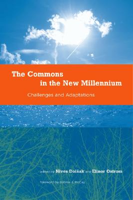 The Commons in the New Millennium: Challenges and Adaptation - McCay, Bonnie J (Foreword by), and Dolsak, Nives (Editor), and Ostrom, Elinor, Dr. (Editor)