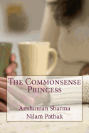 The Commonsense Princess - Pathak, Nilam, Ms., and Sharma, Anshuman