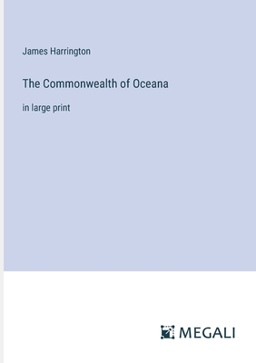 The Commonwealth of Oceana: in large print - Harrington, James