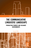 The Communicative Linguistic Landscape: Production Formats and Designed Environments