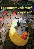 The Communism of Capital? (Ephemera Vol. 13, No. 3)