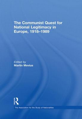 The Communist Quest for National Legitimacy in Europe, 1918-1989 - Mevius, Martin (Editor)