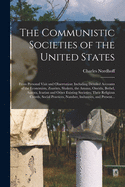 The Communistic Societies of the United States; From Personal Visit and Observation: Including Detailed Accounts of the Economists, Zoarites, Shakers, the Amana, Oneida, Bethel, Aurora, Icarian and Other Existing Societies; Their Religious Creeds, ...