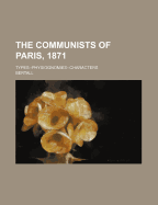 The Communists of Paris, 1871; Types--Physiognomies--Characters