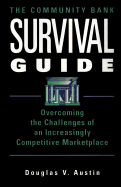 The Community Bank Survival Guide: Overcoming the Challenges of an Increasingly Competitive... - Austin, Douglas V