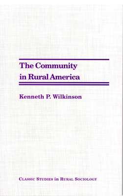 The Community in Rural America - Wilkinson, Kenneth P