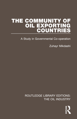 The Community of Oil Exporting Countries: A Study in Governmental Co-operation - Mikdashi, Zuhayr
