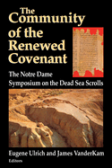 The Community of the Renewed Covenant: The Notre Dame Symposium on the Dead Sea Scrolls