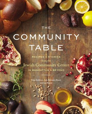 The Community Table: Recipes & Stories from the Jewish Community Center in Manhattan & Beyond - Jcc Manhattan, and Goldman, Katja, and Rotmil, Lisa