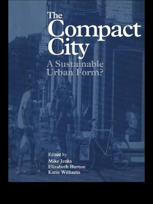 The Compact City: A Sustainable Urban Form? - Burton, Elizabeth (Editor), and Jenks, Mike (Editor), and Williams, Katie (Editor)