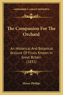 The Companion for the Orchard: An Historical and Botanical Account of Fruits Known in Great Britain
