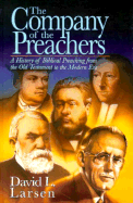 The Company of the Preachers: A History of Biblical Preaching from the Old Testament to the Modern Era - Larsen, David L, D.D.