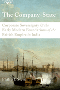 The Company-State: Corporate Sovereignty and the Early Modern Foundations of the British Empire in India