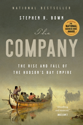 The Company: The Rise and Fall of the Hudson's Bay Empire - Bown, Stephen