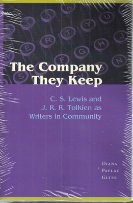 The Company They Keep: C. S. Lewis and J. R. R. Tolkien as Writers in Community - Glyer, Diana Pavlac