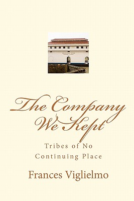 The Company We Kept: Tribes of No Continuing Place - Ridgeway, William (Editor), and Viglielmo, Frances