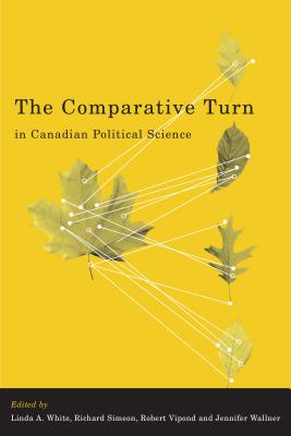 The Comparative Turn in Canadian Political Science - White, Linda (Editor)