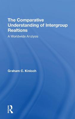 The Comparative Understanding Of Intergroup Relations: A Worldwide Analysis - Kinloch, Graham