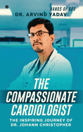 The Compassionate Cardiologist: The Inspiring Journey of Dr. Johann Christopher