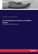 The Compendium of Cookery and Reliable Recipes: Two complete volumes in one