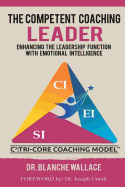 The Competent Coaching Leader: Enhancing the Leadership Experience With Emotional Intelligence