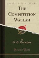 The Competition Wallah (Classic Reprint)