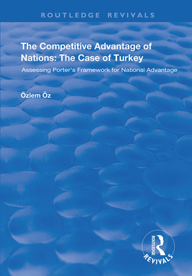 The Competitive Advantage of Nations: The Case of Turkey: Assessing Porter's Framework for National Advantage - z, zlem